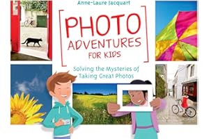 Photo Adventures for Kids: Solving the Mysteries of Photography: Solving the Mysteries of Taking Great Photos