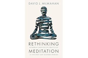 Rethinking Meditation: Buddhist Practice in the Ancient and Modern Worlds
