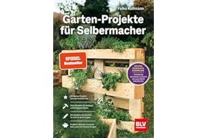 Garten-Projekte für Selbermacher: Der Spiegel-Bestseller für DIY-Projekte im Garten – jetzt komplett aktualisiert mit 25 neuen Projekten. (BLV Gartenpraxis)