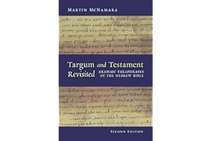 Targum and Testament Revisited: Aramaic Paraphrases of the Hebrew Bible: Aramaic Paraphrases of the Hebrew Bible: a Light on the New Testament