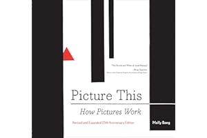 Picture This: How Pictures Work: How Pictures Workrevised and Expanded 25th Anniversary Edition: 1