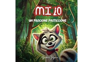 Milo, il Procione Pasticcione – Un Libro Illustrato per Bambini 3-8 Anni: Una Storia di Accettazione, Diversità e Empatia per Genitori, Insegnanti e ... attraverso le Avventure di Milo