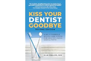 Kiss Your Dentist Goodbye: A Do-it-Yourself Mouth Care System for Healthy, Clean Gums and Teeth