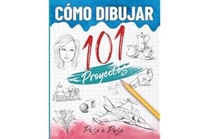 Cómo dibujar 101 proyectos paso a paso: Libro para aprender a dibujar, la guía completa para desarrollar tu creatividad a través de varios proyectos
