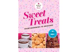 Sweet Treats from Brownies to Brioche: 10 Ingredients, 100 Recipes