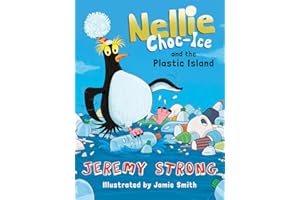 Nellie Choc-Ice and the Plastic Island: Nellie Choc-Ice (the greatest penguin explorer in the world!) and Jeremy Strong return to fight the scourge of plastic in this funny and thoughtful gem.: Book 3
