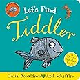 Let's Find Tiddler: A lift-the-felt-flap book by superstars Julia Donaldson and Axel Scheffler!