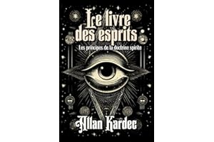 Le livre des esprits : Les principes de la doctrine spirite Édition intégral et originale