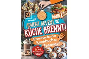 Advent, Advent, die Küche brennt! Das coole Adventskalender-Kochbuch für Teenager (Band 2) | Mit 24 + 7 leckeren und easy Rezepten bis Silvester