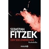 Der Seelenbrecher: Psychothriller | Psychologisch wie Die Therapie, klaustrophobisch wie Amokspiel, ausgefuchst wie Das Kind 