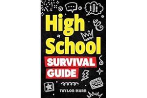 High School Survival Guide: Navigate Friendships, Ace School, Handle Peer Pressure, Stay Healthy, Build Confidence, Explore Careers, Prepare for the Future, and More!