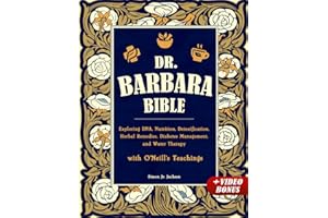 Dr. Barbara Bible: Exploring DNA, Nutrition, Detoxification, Herbal Remedies, Diabetes Management, and Water Therapy with O'Neill's Teachings