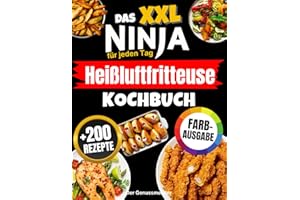 Das XXL Ninja Heißluftfritteuse Kochbuch für jeden Tag: Das komplette Airfryer-Rezeptbuch in Farbe – einfach, schnell, köstlich & mit perfekt knusprigen Ergebnissen!