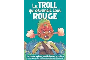 Le troll qui devenait tout rouge: Un conte à choix multiples sur la colère pour apprendre à mieux contrôler ses émotions