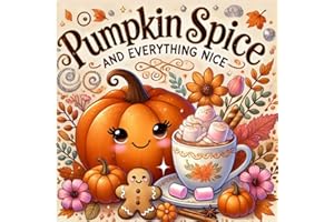 Pumpkin Spice and Everything Nice: A Cozy Coloring Book for Kids