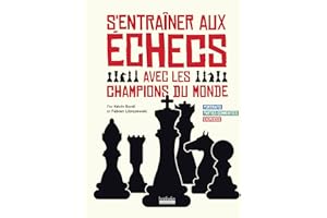 S'entraîner aux échecs avec les champions du monde: Portraits - Parties commentées - Exercices