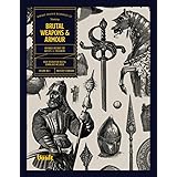 Brutal Weapons and Armour: An Image Archive for Artists and Designers