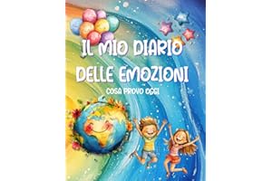 Il mio Diario delle Emozioni: Attività quotidiane per conoscere, capire e gestire le emozioni