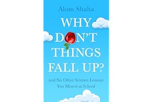 Why Don't Things Fall Up?: Seven fundamental science questions explored and explained