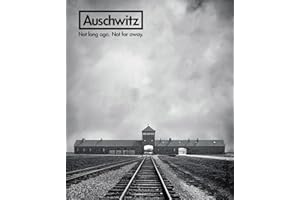 Auschwitz: Not Long Ago. Not Far Away.