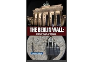 The Berlin Wall: Over 25 Years After Fall: Tracking the Remnant from the Wedding District to the Oberbaum Bridge (American and European Architecture)