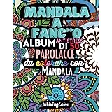 PAROLACCE DA COLORARE: Mandala a Fanc**o. Calma rabbia e stress. 50 parolacce da colorare con mandala. Libro da colorare per 