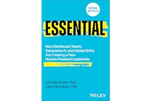 Essential: How Distributed Teams, Generative Ai, and Global Shifts Are Creating a New Human-Powered Leadership