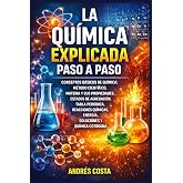 La Qu&iacute;mica Explicada Paso a Paso: Conceptos b&aacute;sicos de qu&iacute;mica: m&eacute;todo cient&iacute;fico, materia y sus propiedades, estados de agre