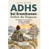 ADHS bei Erwachsenen – Endlich die Diagnose: Der Ratgeber für die Zeit danach – Verstehen, entscheiden, den Alltag neu ordnen