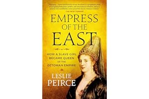 Empress of the East: How a Slave Girl Became Queen of the Ottoman Empire