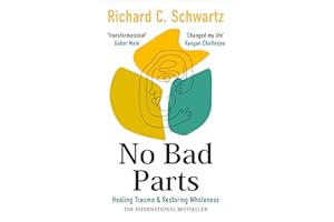 No Bad Parts: Healing Trauma & Restoring Wholeness with the Internal Family Systems Model