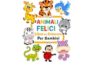 Animali felici Libro da colorare per bambini: 100 animali divertenti. Libro da colorare facile per prescolare