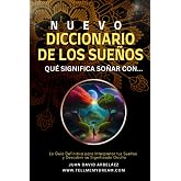 Nuevo Diccionario De Los Sue&ntilde;os : Qu&eacute; Significa So&ntilde;ar Con&hellip;: La Gu&iacute;a Definitiva para Interpretar tus Sue&ntilde;os y Descubrir su Sig