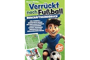 Verrückt nach Fußball - für Kinder ab 8: Beschäftigungsbuch für fussballbegeisterte Kicker mit kniffligen Rätseln, faszinierendem Wissen, packenden Geschichten und unglaublichen Fakten