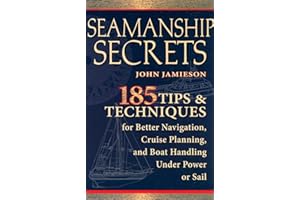 Seamanship Secrets: 185 Tips & Techniques for Better Navigation, Cruise Planning, and Boat Handling Under Power or Sail: 185 Tips & Techniques for ... Power or Sail (INTERNATIONAL MARINE-RMP)