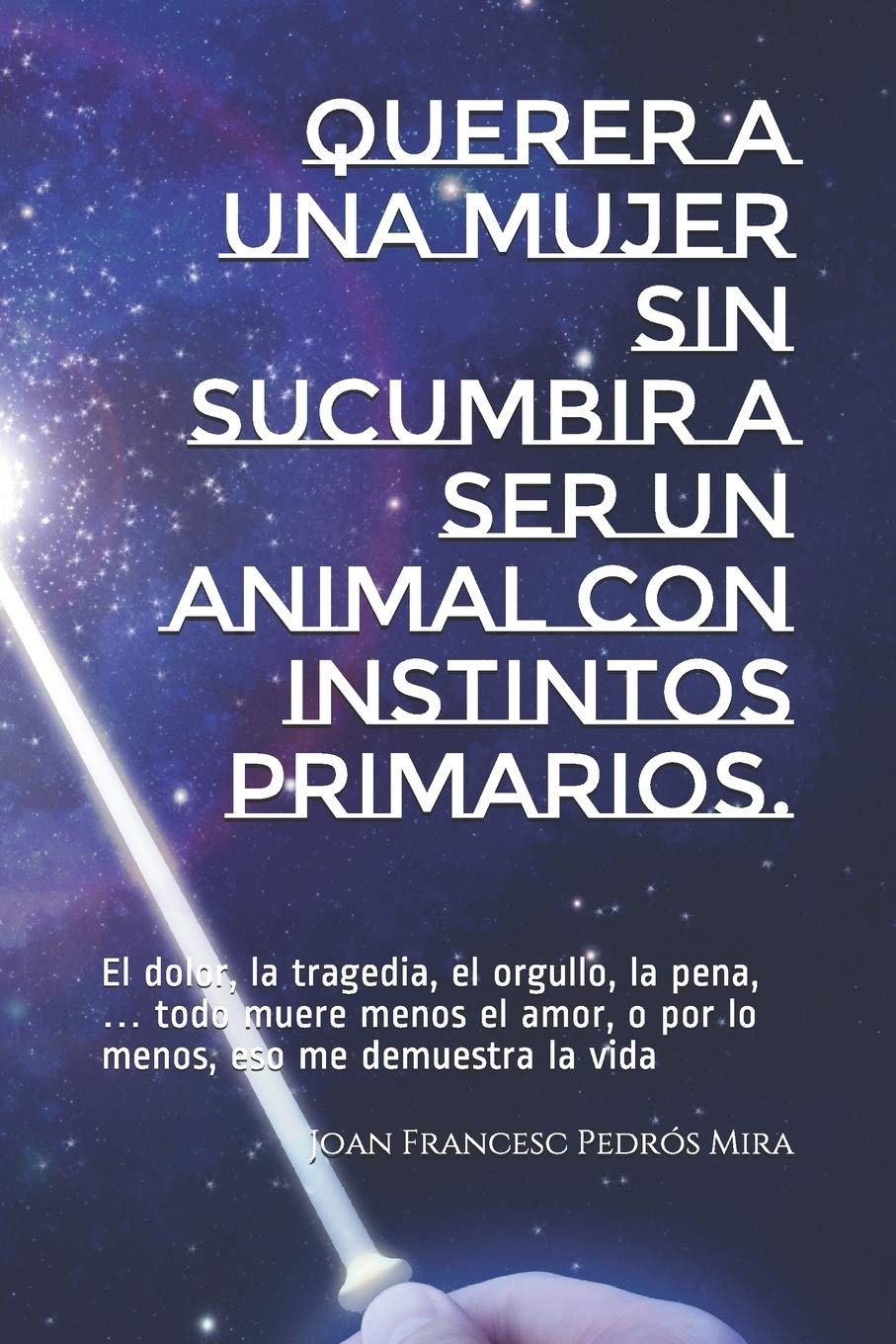 Querer a una mujer sin sucumbir a ser un animal con instintos primarios.: El dolor, la tragedia, el orgullo, la pena,... todo muere menos el amor, o por lo menos, eso me demuestra la vida