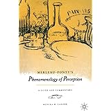 Merleau-Ponty's "Phenomenology of Perception": A Guide and Commentary