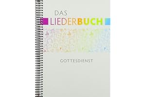 Das Liederbuch - Gottesdienst: unter Mitarbeit von Landeskirchenmusikdirektor Matthias Hanke und Prof. Pfr. Bernhard Leube, Pfarrer im Amt für Kirchenmusik