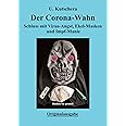 Der Corona-Wahn: Schluss mit Virus-Angst, Ekel-Masken und Impf-Manie