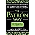 The Patron Way: From Fantasy to Fortune - Lessons on Taking Any Business from Idea to Iconic Brand