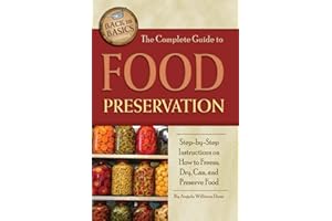 The Complete Guide to Food Preservation Step-by-Step Instructions on How to Freeze, Dry, Can, and Preserve Food: Step-by-Step Instructions on How to ... Can & Preserve Food (Back to Basics Cooking)