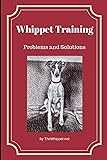 Whippet Training: Problems and Solutions: 2 (TheWhippet.net)