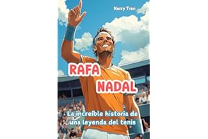 Rafa Nadal: La increíble historia de una leyenda del tenis: Libro biográfico ilustrado para niños (Biografías deportivas para niños)