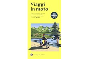 Viaggi in moto. A pochi chilometri da casa o ai confini del mondo. 40 itinerari su due ruote a cura di moto.it. Con tracce GPX