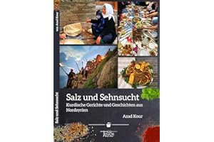 Salz und Sehnsucht: Kurdische Gerichte und Geschichten aus Nordsyrien