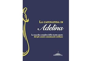 La caponatina di Adelina. La raccolta completa delle ricette amate dal più astuto commissario siciliano