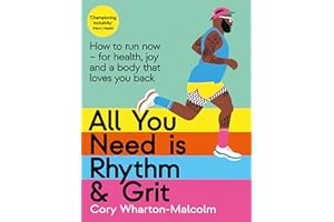 All You Need is Rhythm and Grit: How to run now, for health, joy and a body that loves you back