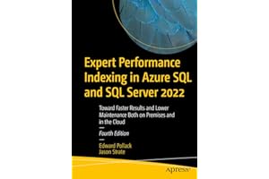 Expert Performance Indexing in Azure SQL and SQL Server 2022: Toward Faster Results and Lower Maintenance Both on Premises and in the Cloud