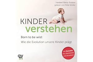 Kinder verstehen - Born to be wild. Wie die Evolution unsere Kinder prägt