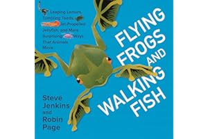 Flying Frogs and Walking Fish: Leaping Lemurs, Tumbling Toads, Jet-Propelled Jellyfish, and More Surprising Ways That Animals Move